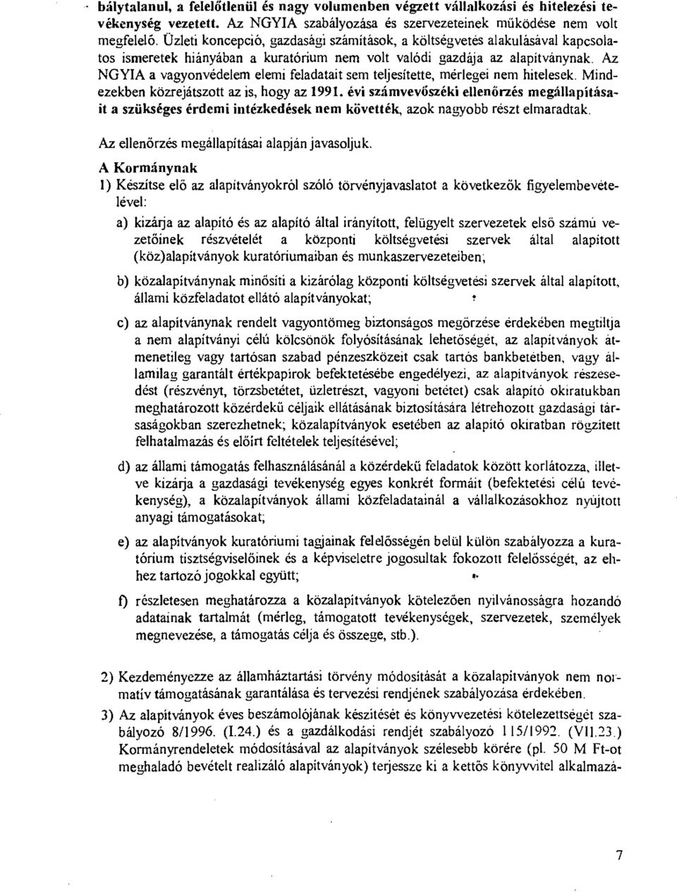 Az NGYIA a vagyonvédeem eemi feadatait sem tejesítette, méregei nem hiteesek. Mindezekben közrejátszott az is, hogy az 1991.