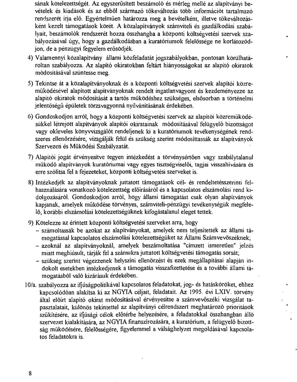 A közaapítványok számvitei és gazdákodási szabáyait, beszámoók rendszerét hozza összhangba a központi kötségvetési szervek szabáyozásáva úgy, hogy a gazdákodásban a kuratóriumok feeőssége ne