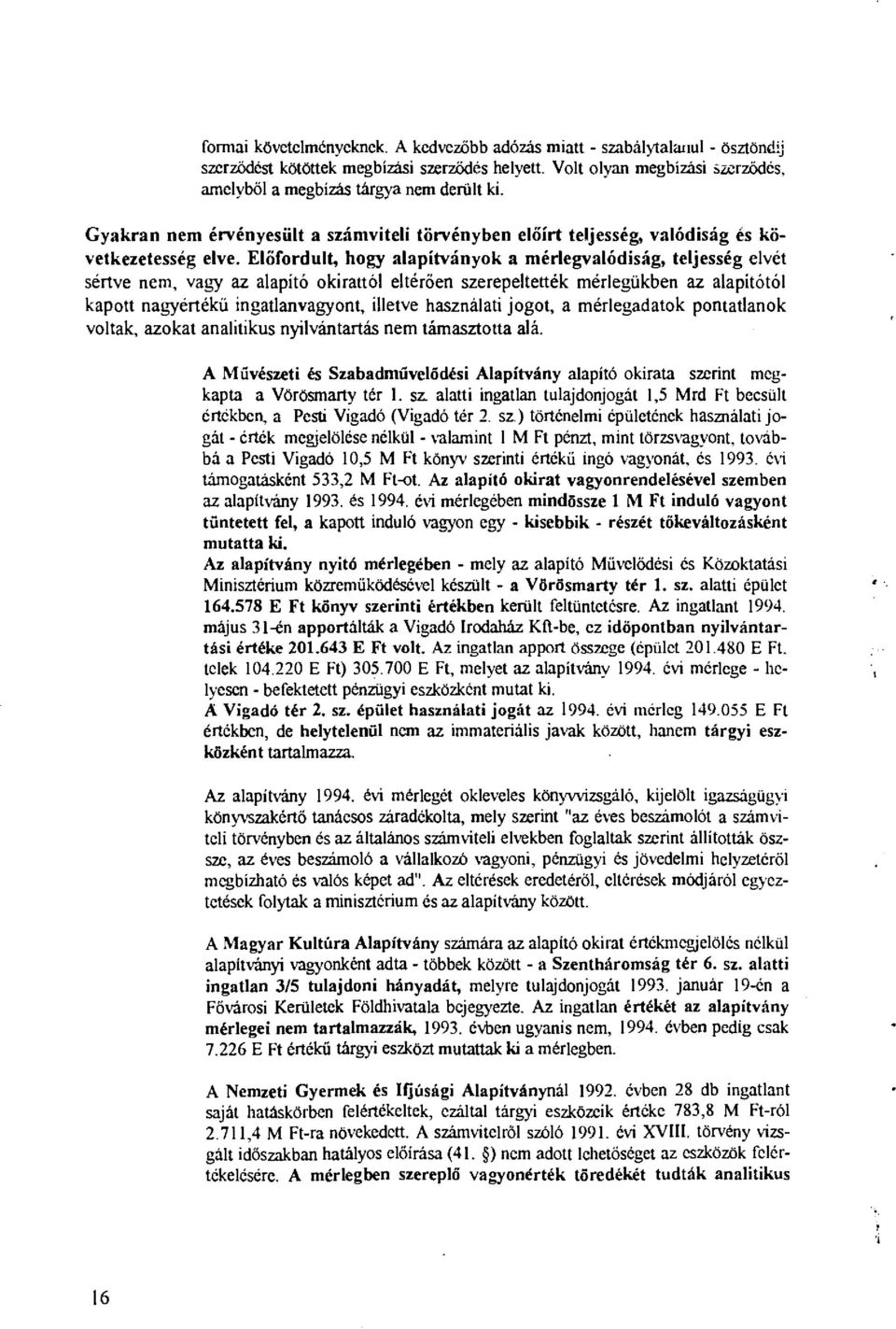 Eőfordut, hogy aapítványok a méregvaódiság, tejesség evét sértve nem, vagy az aapító okirattó etérően szerepetették méregükben az aapítótó kapott nagyértékű ingatanvagyon!