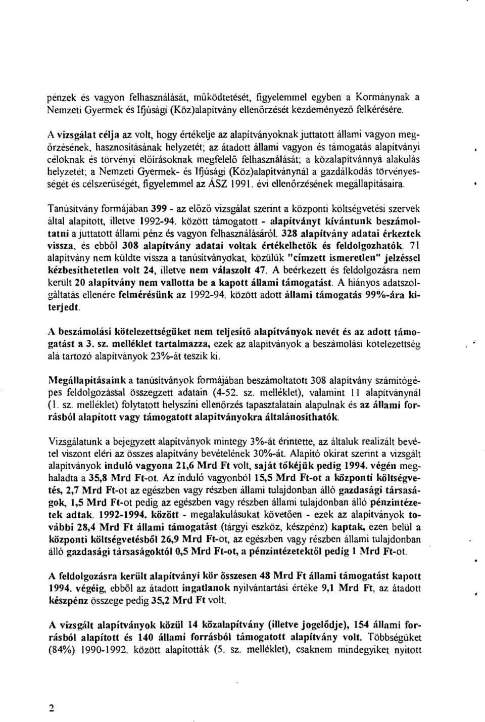 hasznosításának heyzetét; az átadott áami vagyon és támogatás aapítványi céoknak és törvényi eőírásoknak megfeeő fehasznáását; a közaapítvánnyá aakuás heyzetét; a Nemzeti Gyermek- és Ifjúsági