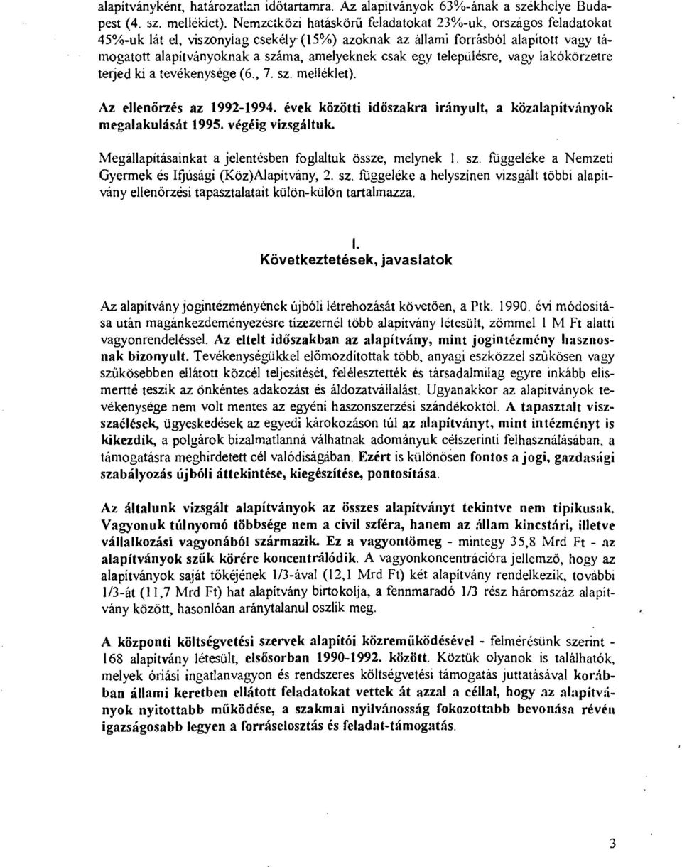 teepüésre, vagy akókörzetre terjed ki a tevékenysége (6., 7. sz. meéket). Az eenőrzés az 1992-1994. évek közöti idöszakra irányut, a közaapítványok megaakuását 1995. végéig vizsgátuk.