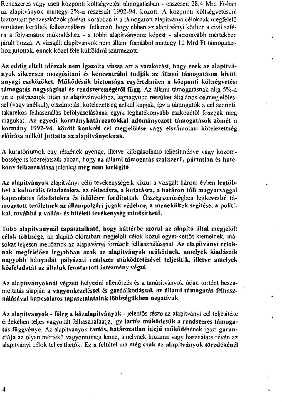 Jeemző, hogy ebben az aapítványi körben a civi szféra a foyamatos működéshez - a többi aapítványhoz képest - aacsonyabb mértékben járut hozzá.