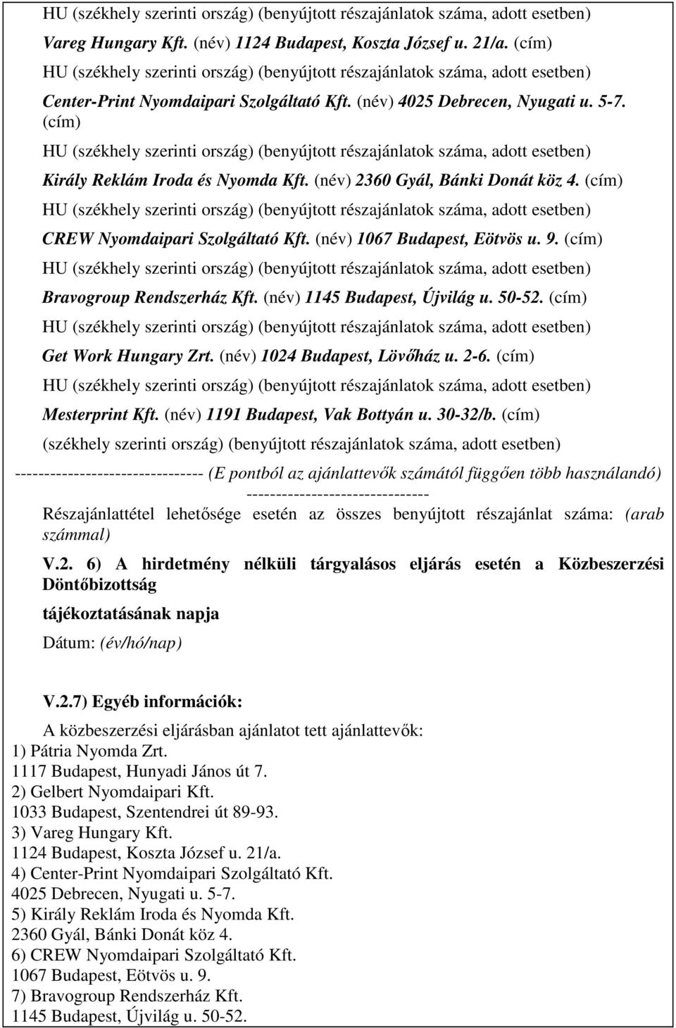 (cím) Get Work Hungary Zrt. (név) 1024 Budapest, Lövıház u. 2-6. (cím) Mesterprint Kft. (név) 1191 Budapest, Vak Bottyán u. 30-32/b.