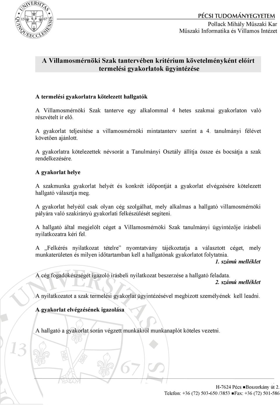 A gyakorlatra kötelezettek névsorát a Tanulmányi Osztály állítja össze és bocsátja a szak rendelkezésére.