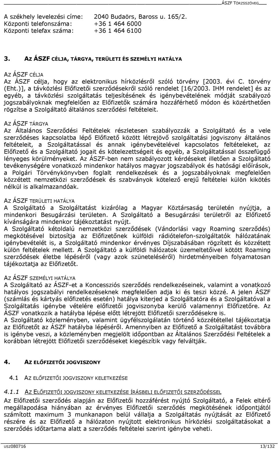 )], a távközlési Előfizetői szerződésekről szóló rendelet [16/2003.