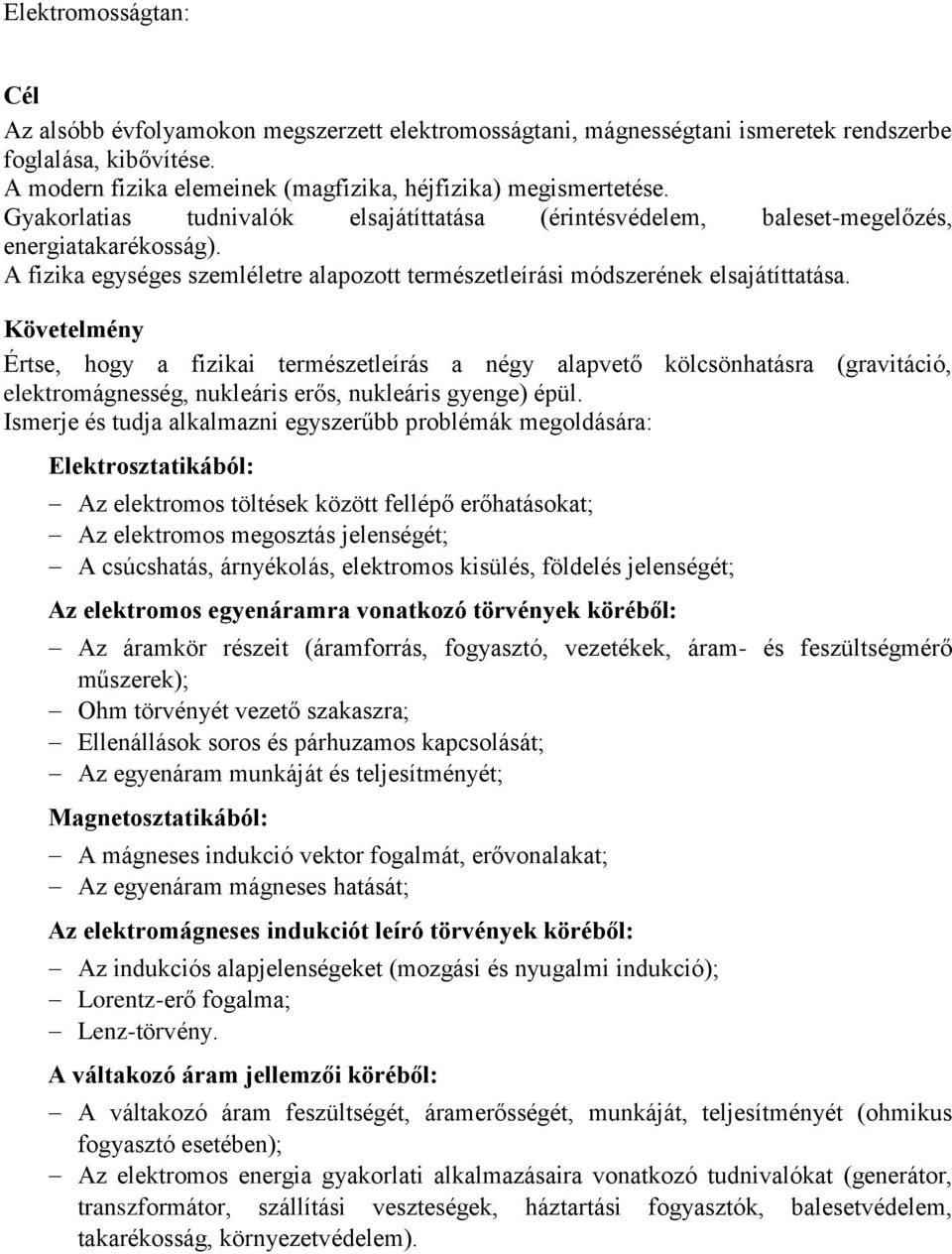 Értse, hogy a fizikai természetleírás a négy alapvető kölcsönhatásra (gravitáció, elektromágnesség, nukleáris erős, nukleáris gyenge) épül.