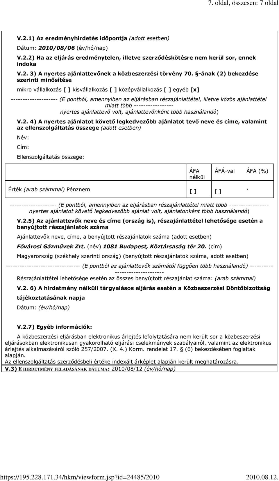 -ának (2) bekezdése szerinti minősítése mikro vállalkozás [ ] kisvállalkozás [ ] középvállalkozás [ ] egyéb [x] -------------------- (E pontból amennyiben az eljárásban részajánlattétel illetve közös