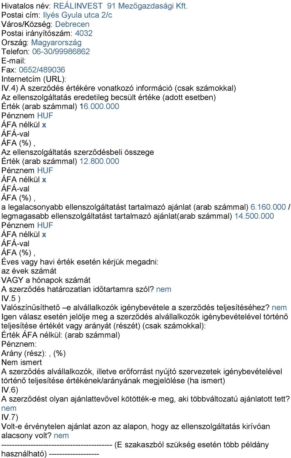 4) A szerződés értékére vonatkozó információ (csak számokkal) Az ellenszolgáltatás eredetileg becsült értéke (adott esetben) Érték (arab számmal) 16.000.