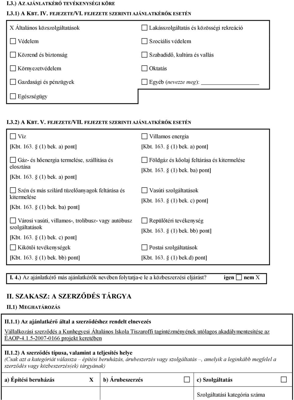 Szabadidő, kultúra és vallás Oktatás Egyéb (nevezze meg): Egészségügy I.3.2) A KBT. V. FEJEZETE/VII. FEJEZETE SZERINTI AJÁNLATKÉRŐK ESETÉN Víz [Kbt. 163. (1) bek.