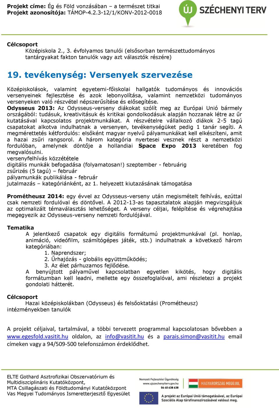 versenyeken való részvétel népszerűsítése és elősegítése.