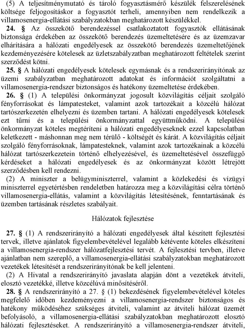 Az összekötő berendezéssel csatlakoztatott fogyasztók ellátásának biztonsága érdekében az összekötő berendezés üzemeltetésére és az üzemzavar elhárítására a hálózati engedélyesek az összekötő