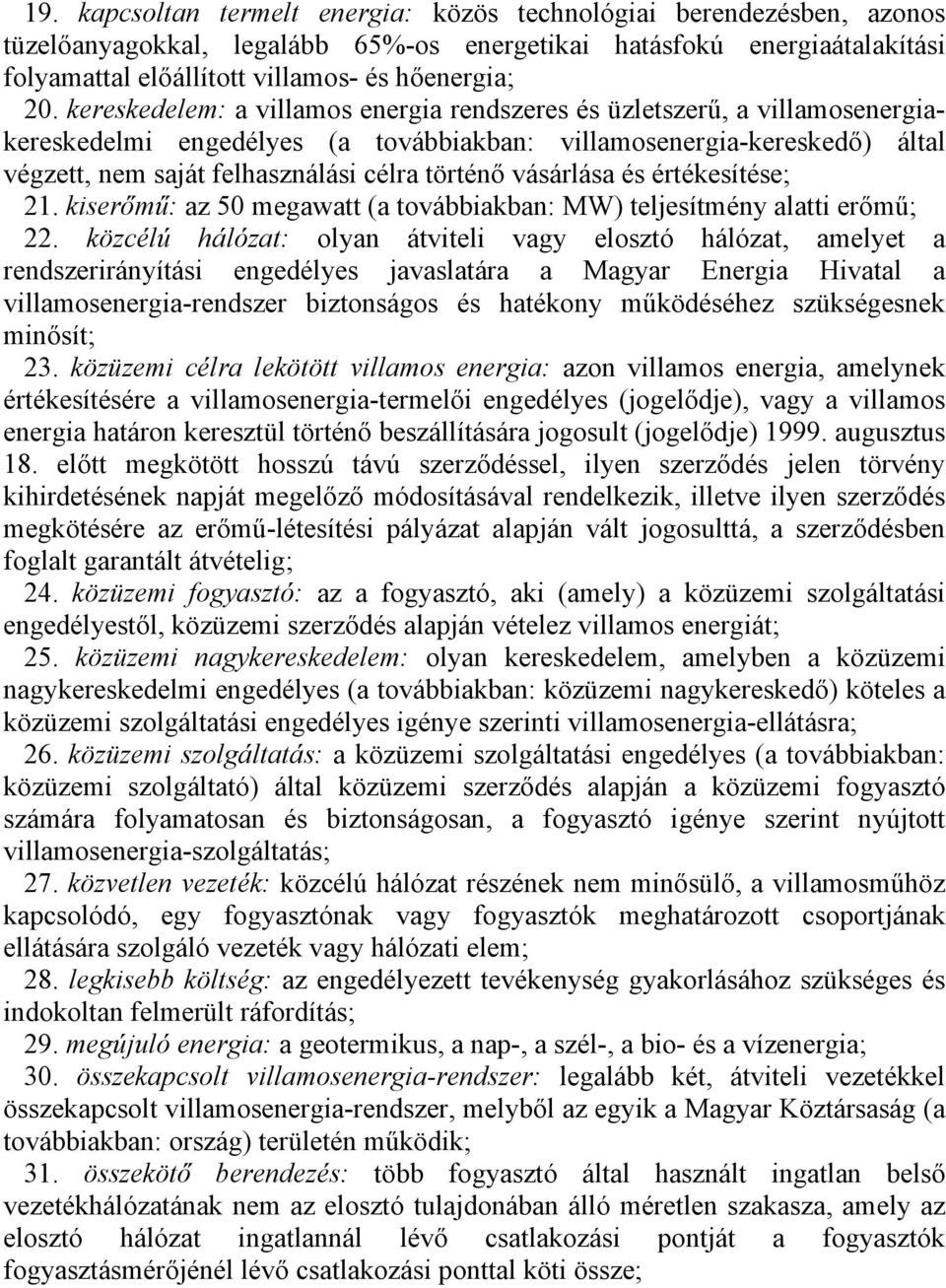 vásárlása és értékesítése; 21. kiserőmű: az 50 megawatt (a továbbiakban: MW) teljesítmény alatti erőmű; 22.