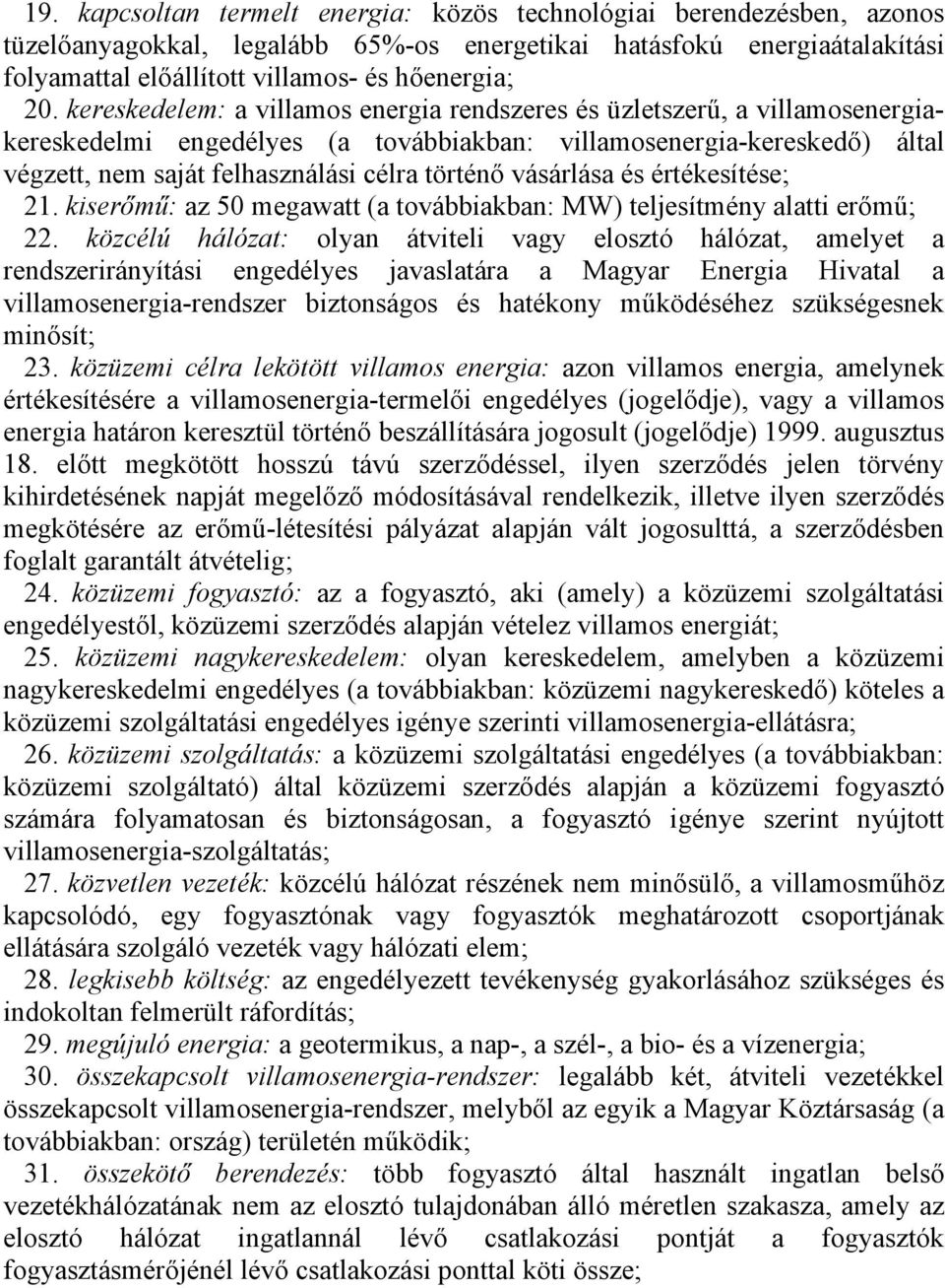 vásárlása és értékesítése; 21. kiserőmű: az 50 megawatt (a továbbiakban: MW) teljesítmény alatti erőmű; 22.