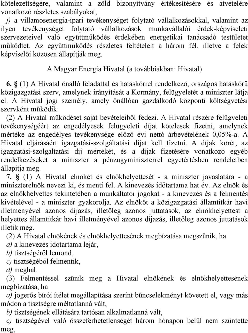 Az együttműködés részletes feltételeit a három fél, illetve a felek képviselői közösen állapítják meg. A Magyar Energia Hivatal (a továbbiakban: Hivatal) 6.