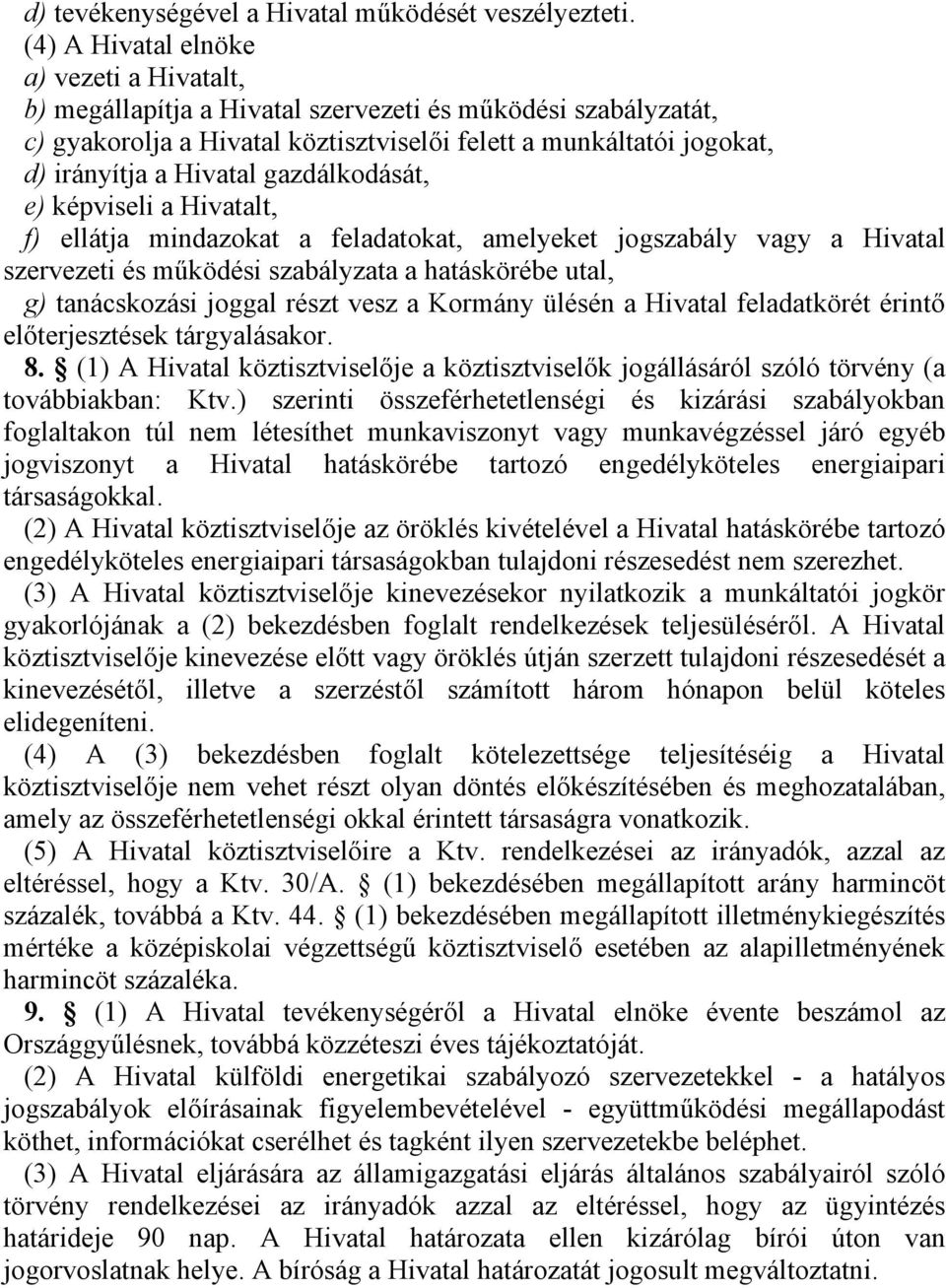 gazdálkodását, e) képviseli a Hivatalt, f) ellátja mindazokat a feladatokat, amelyeket jogszabály vagy a Hivatal szervezeti és működési szabályzata a hatáskörébe utal, g) tanácskozási joggal részt