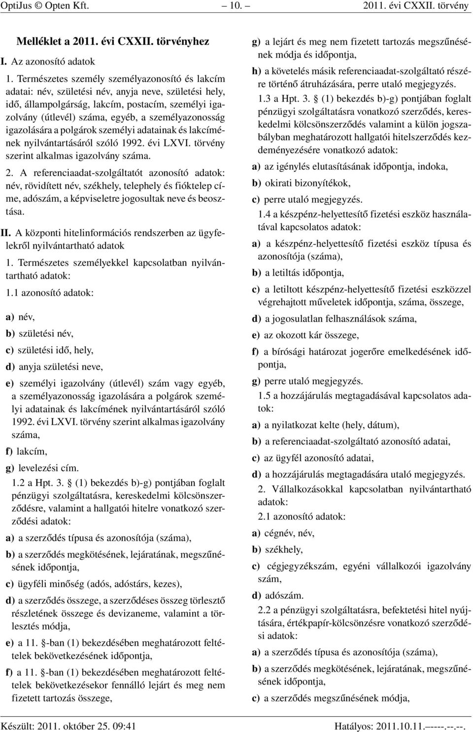személyazonosság igazolására a polgárok személyi adatainak és lakcímének nyilvántartásáról szóló 1992. évi LXVI. törvény szerint alkalmas igazolvány száma. 2.