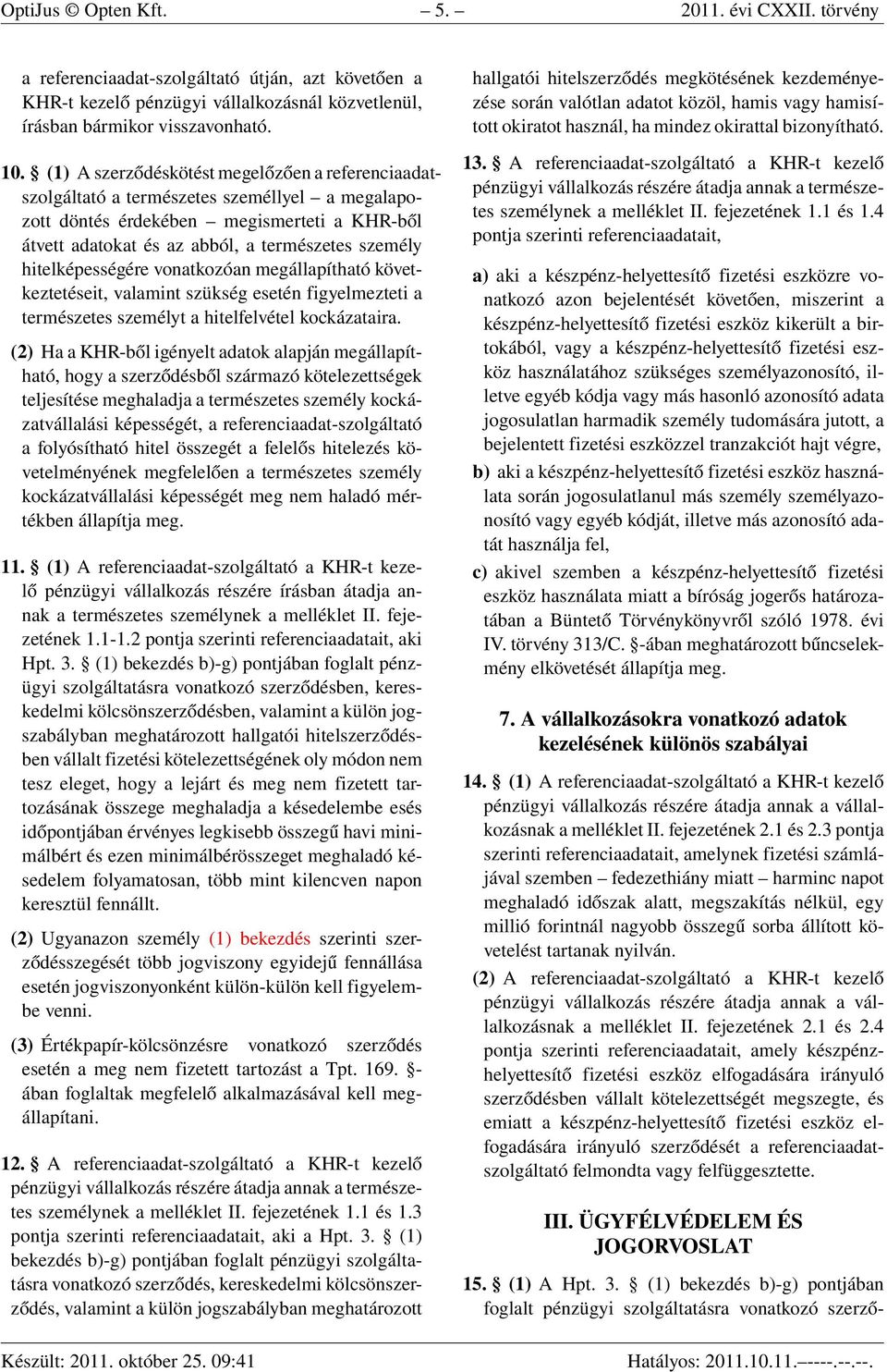 hitelképességére vonatkozóan megállapítható következtetéseit, valamint szükség esetén figyelmezteti a természetes személyt a hitelfelvétel kockázataira.