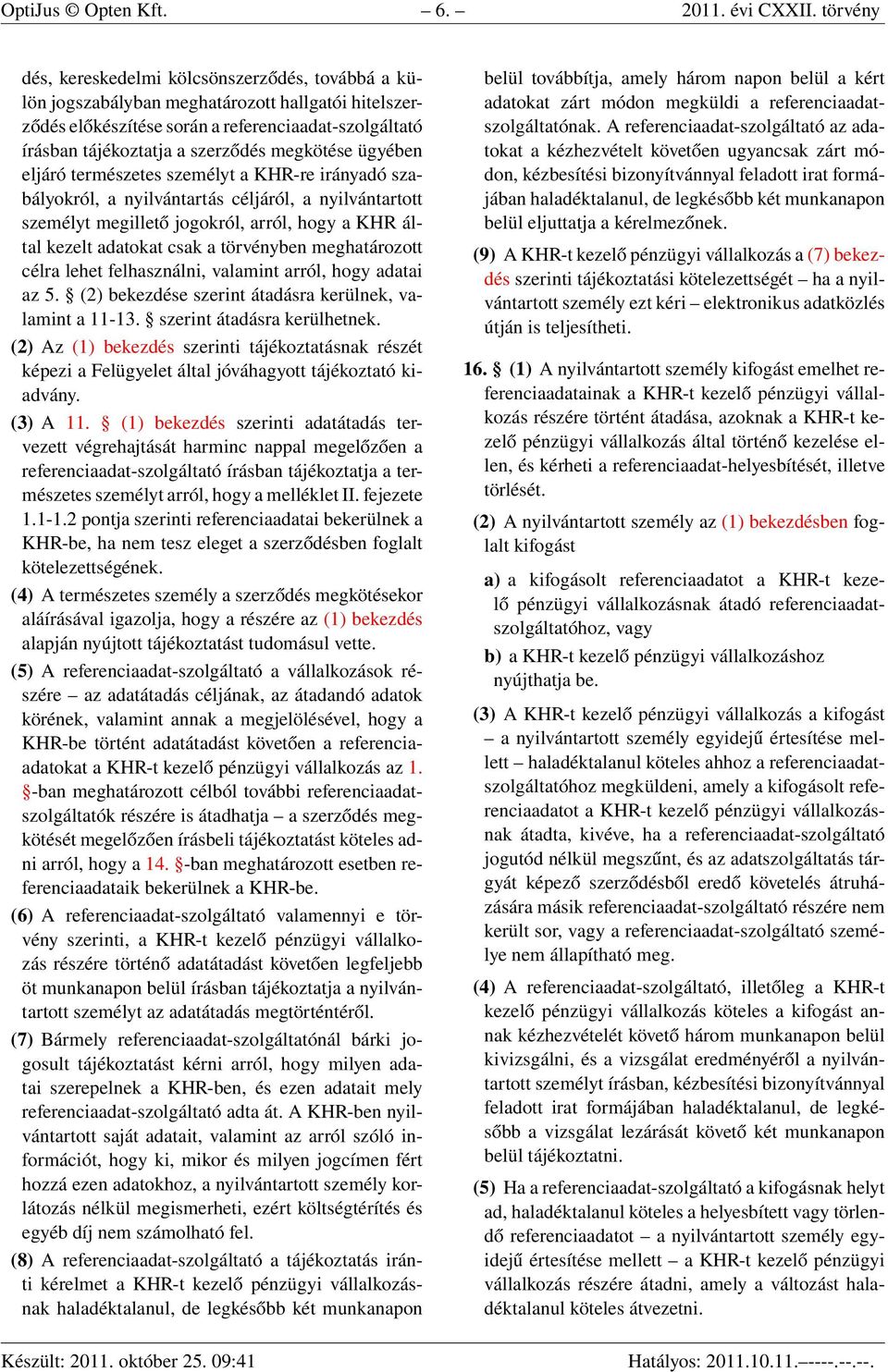 megkötése ügyében eljáró természetes személyt a KHR-re irányadó szabályokról, a nyilvántartás céljáról, a nyilvántartott személyt megillető jogokról, arról, hogy a KHR által kezelt adatokat csak a