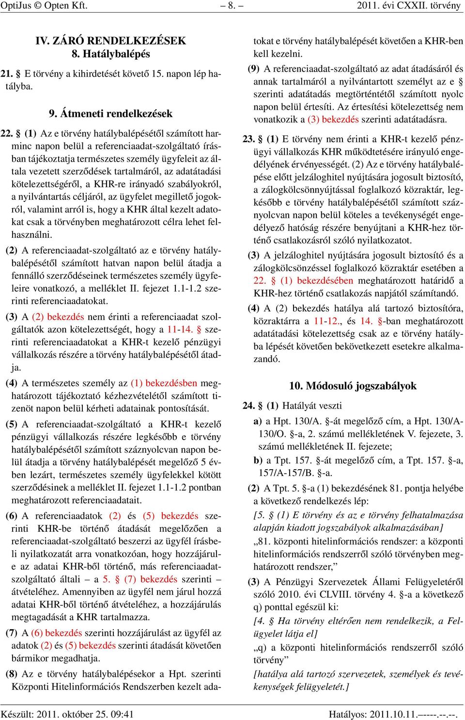 adatátadási kötelezettségéről, a KHR-re irányadó szabályokról, a nyilvántartás céljáról, az ügyfelet megillető jogokról, valamint arról is, hogy a KHR által kezelt adatokat csak a törvényben