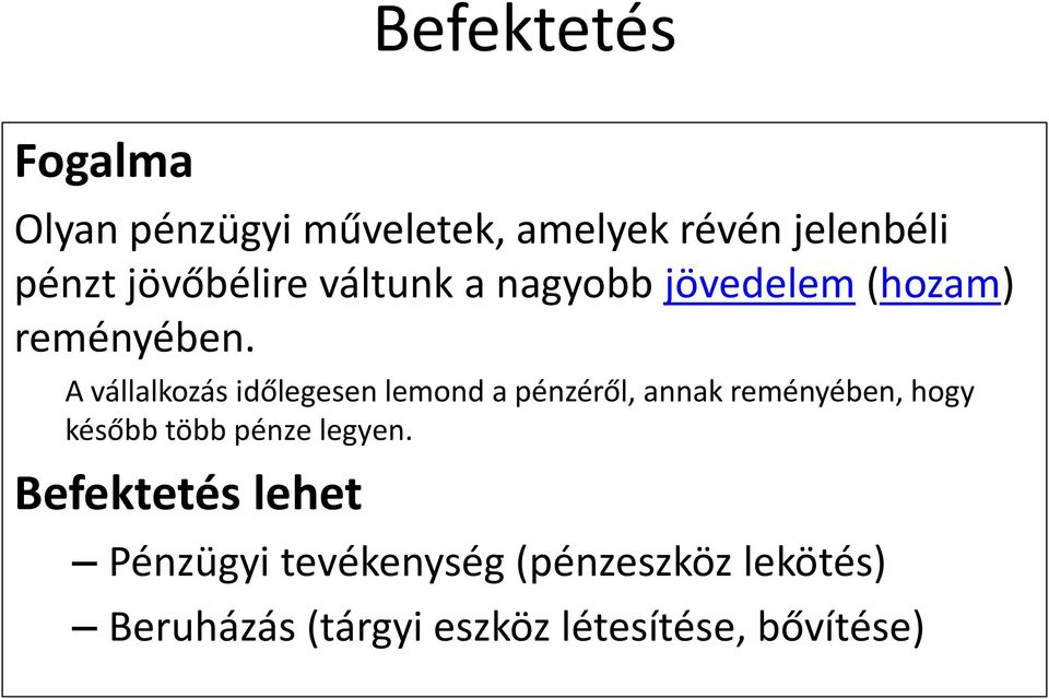 A vállalkozás időlegesen lemond a pénzéről, annak reményében, hogy később több