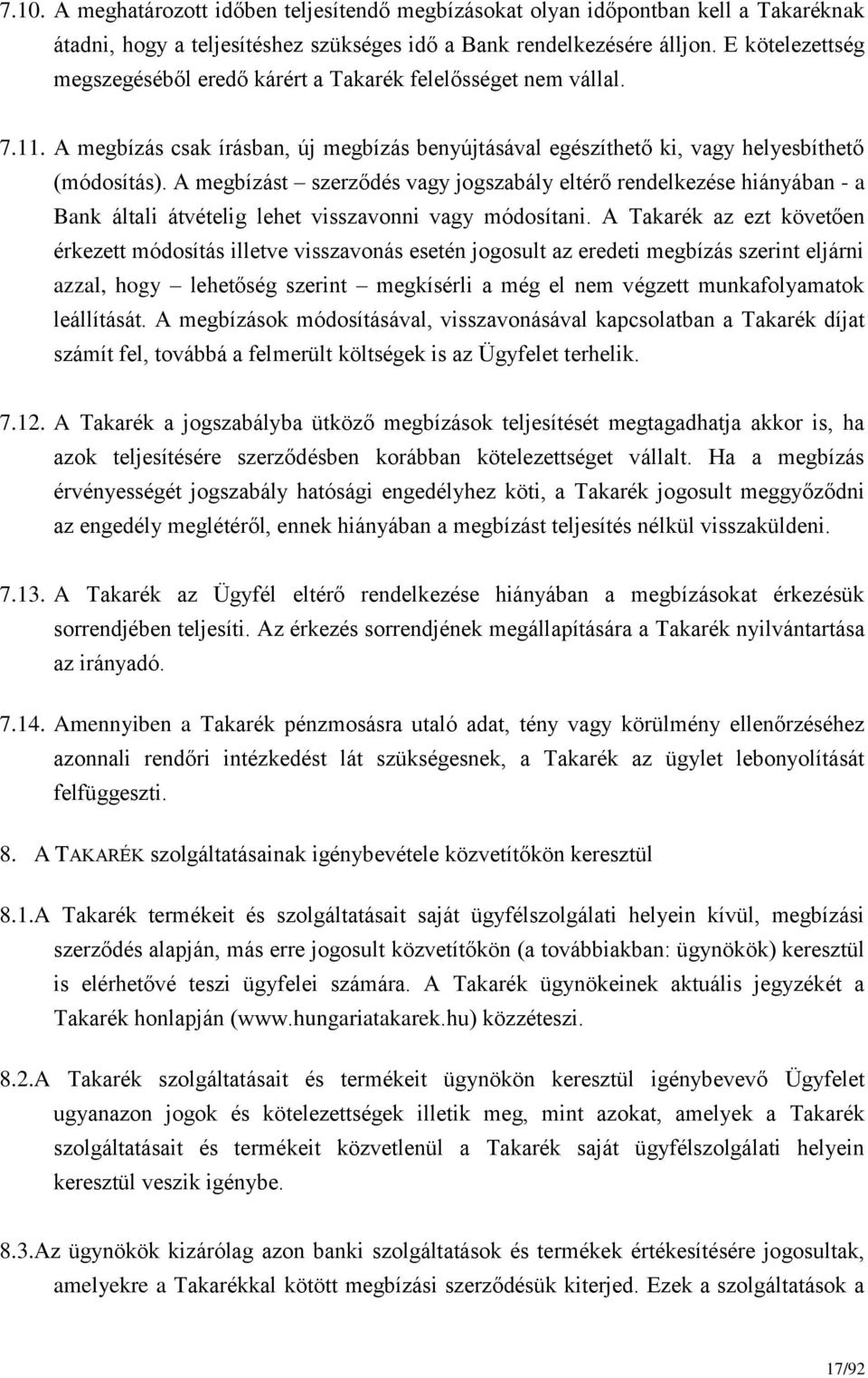 A megbízást szerződés vagy jogszabály eltérő rendelkezése hiányában - a Bank általi átvételig lehet visszavonni vagy módosítani.