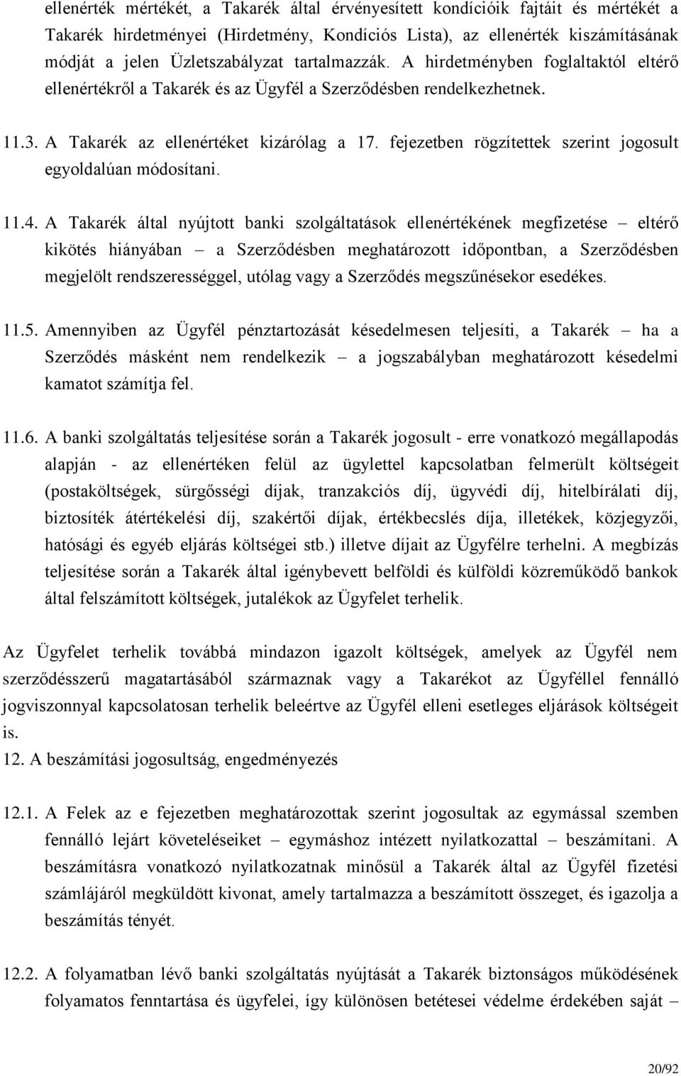 fejezetben rögzítettek szerint jogosult egyoldalúan módosítani. 11.4.