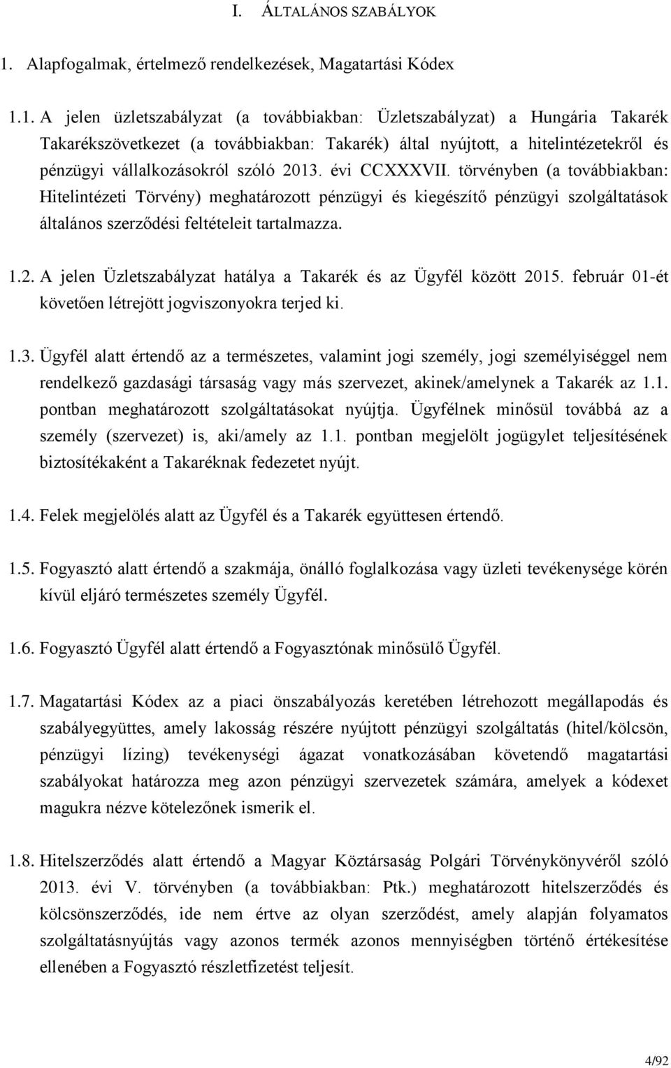 1. A jelen üzletszabályzat (a továbbiakban: Üzletszabályzat) a Hungária Takarék Takarékszövetkezet (a továbbiakban: Takarék) által nyújtott, a hitelintézetekről és pénzügyi vállalkozásokról szóló