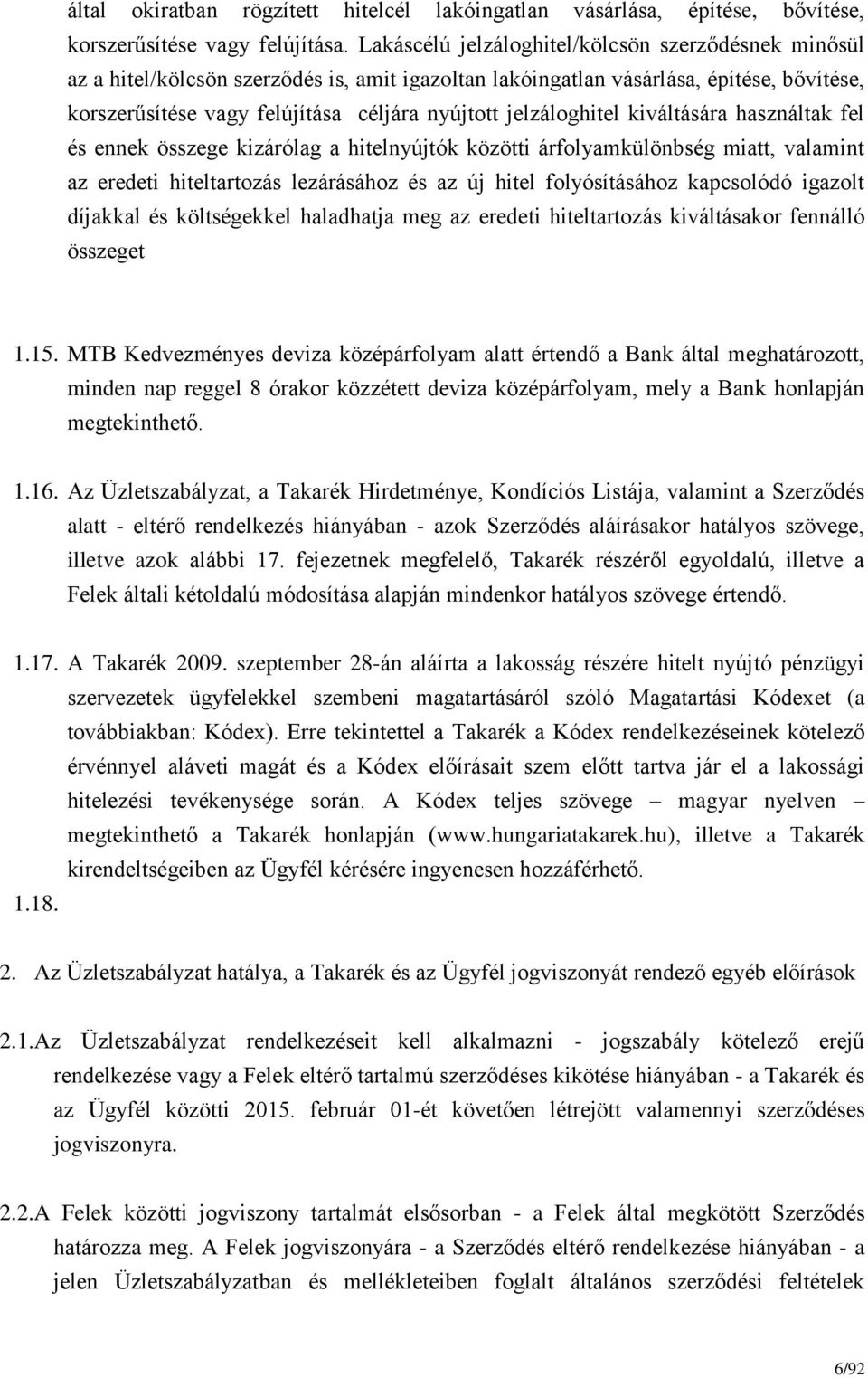 jelzáloghitel kiváltására használtak fel és ennek összege kizárólag a hitelnyújtók közötti árfolyamkülönbség miatt, valamint az eredeti hiteltartozás lezárásához és az új hitel folyósításához