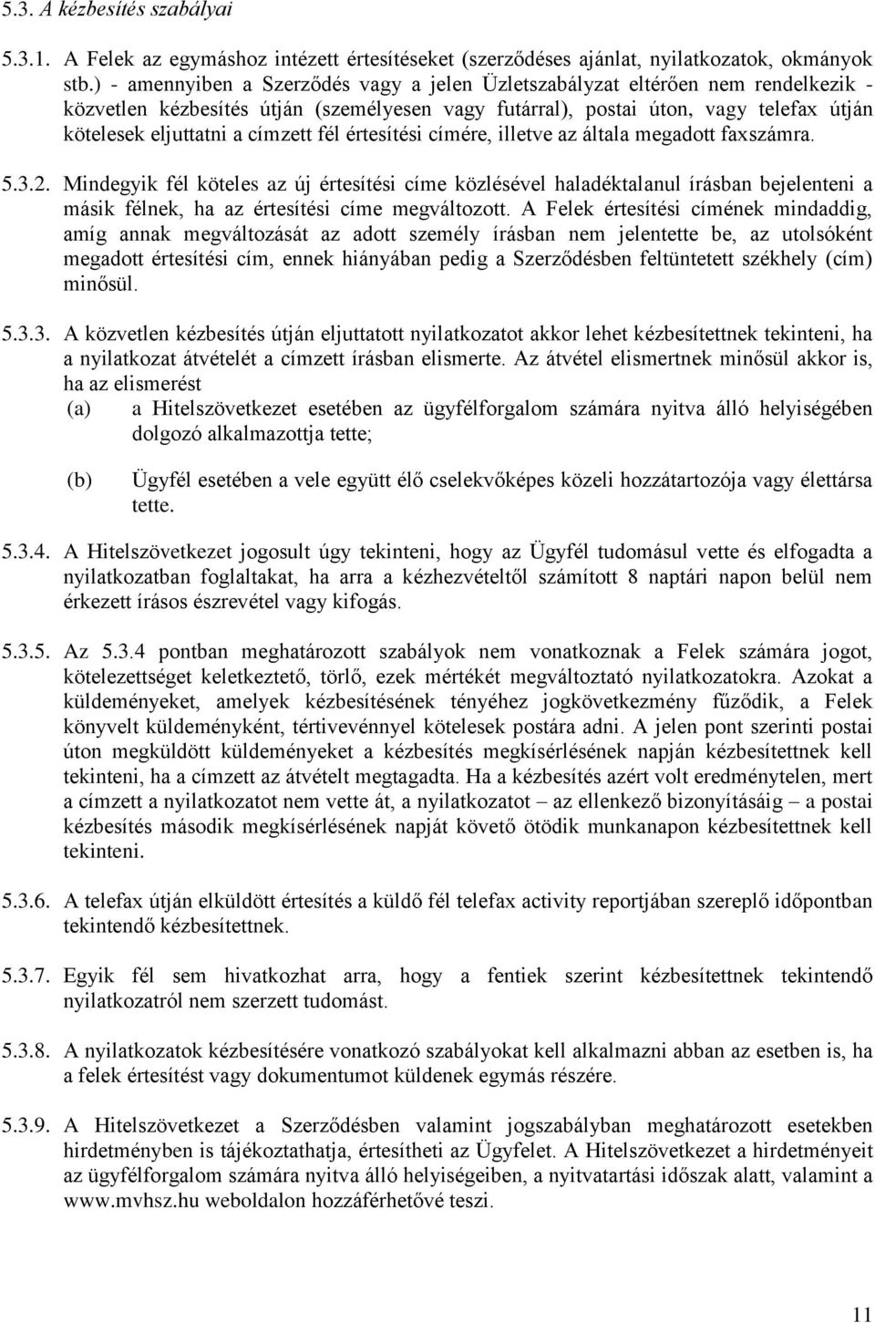 címzett fél értesítési címére, illetve az általa megadott faxszámra. 5.3.2.