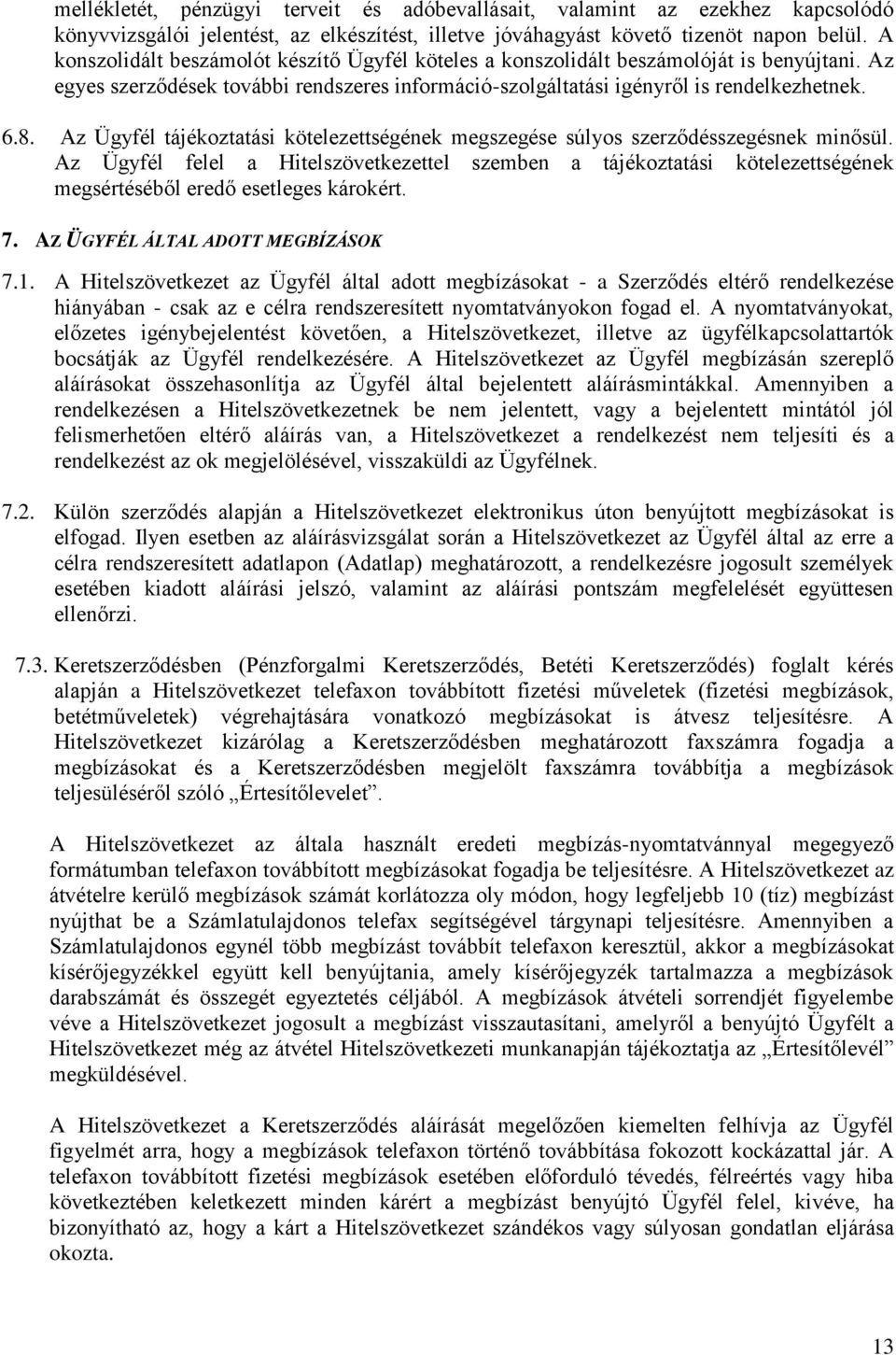 Az Ügyfél tájékoztatási kötelezettségének megszegése súlyos szerződésszegésnek minősül.