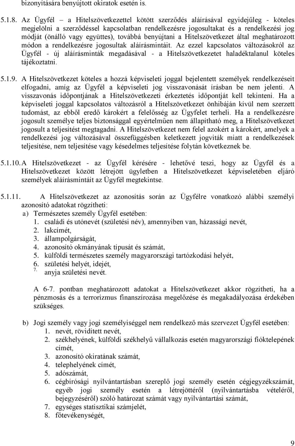 együttes), továbbá benyújtani a Hitelszövetkezet által meghatározott módon a rendelkezésre jogosultak aláírásmintáit.