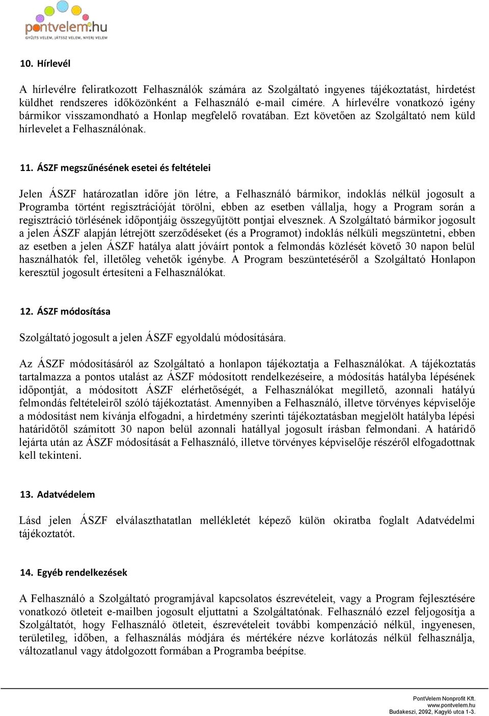 ÁSZF megszűnésének esetei és feltételei Jelen ÁSZF határozatlan időre jön létre, a Felhasználó bármikor, indoklás nélkül jogosult a Programba történt regisztrációját törölni, ebben az esetben