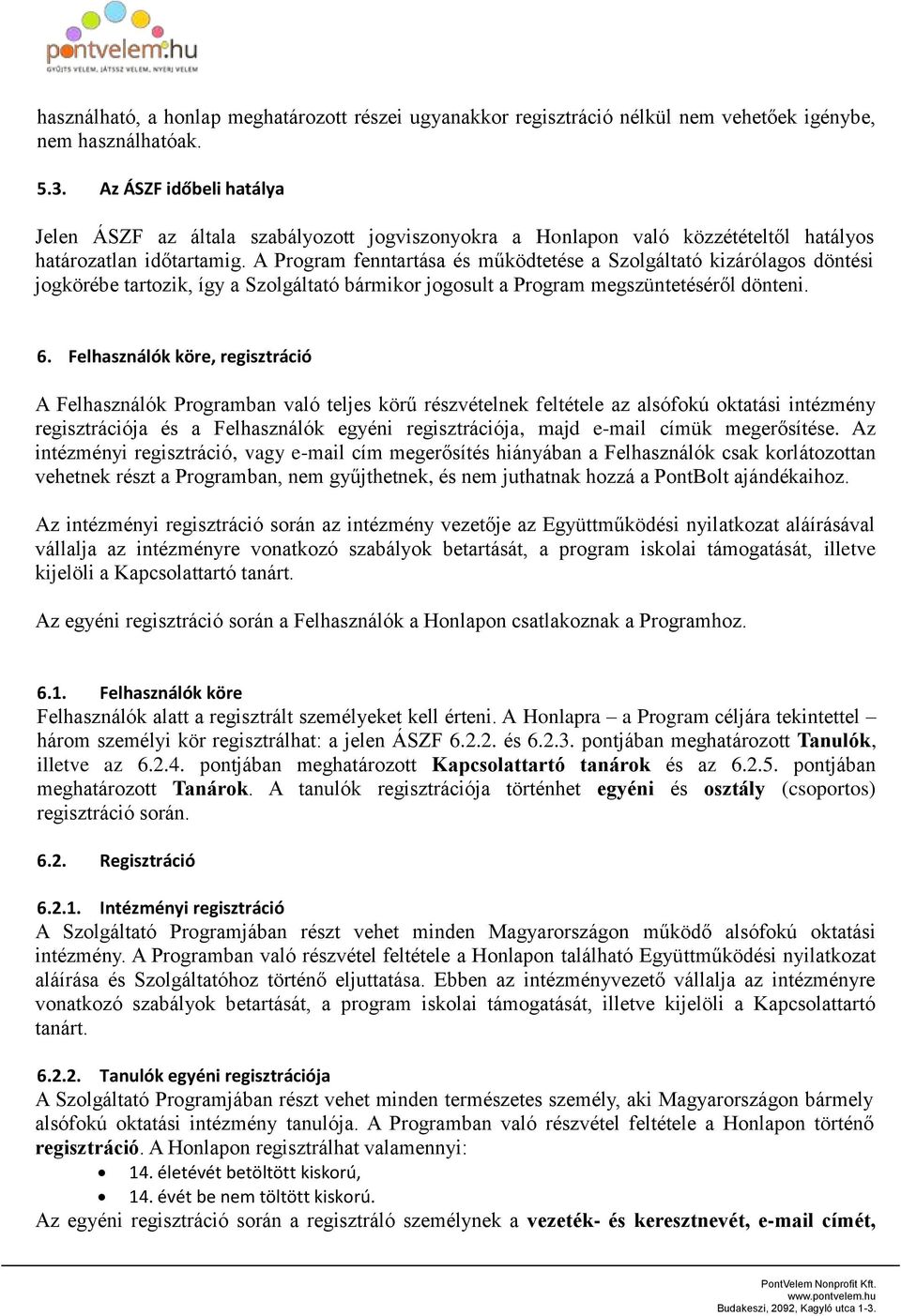 A Program fenntartása és működtetése a Szolgáltató kizárólagos döntési jogkörébe tartozik, így a Szolgáltató bármikor jogosult a Program megszüntetéséről dönteni. 6.