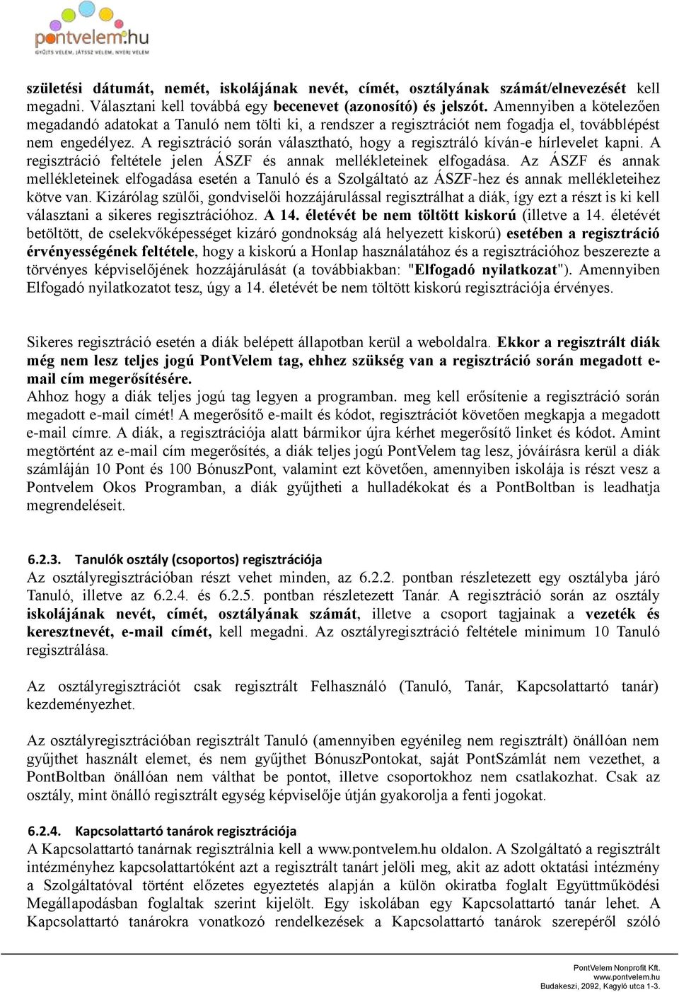 A regisztráció során választható, hogy a regisztráló kíván-e hírlevelet kapni. A regisztráció feltétele jelen ÁSZF és annak mellékleteinek elfogadása.
