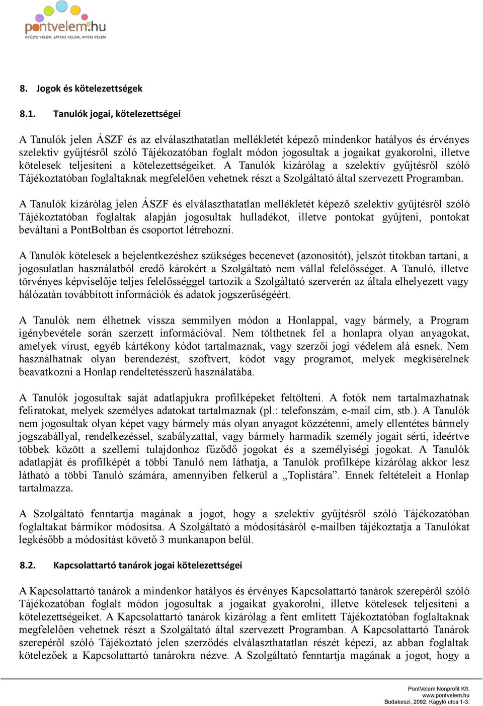 jogaikat gyakorolni, illetve kötelesek teljesíteni a kötelezettségeiket.