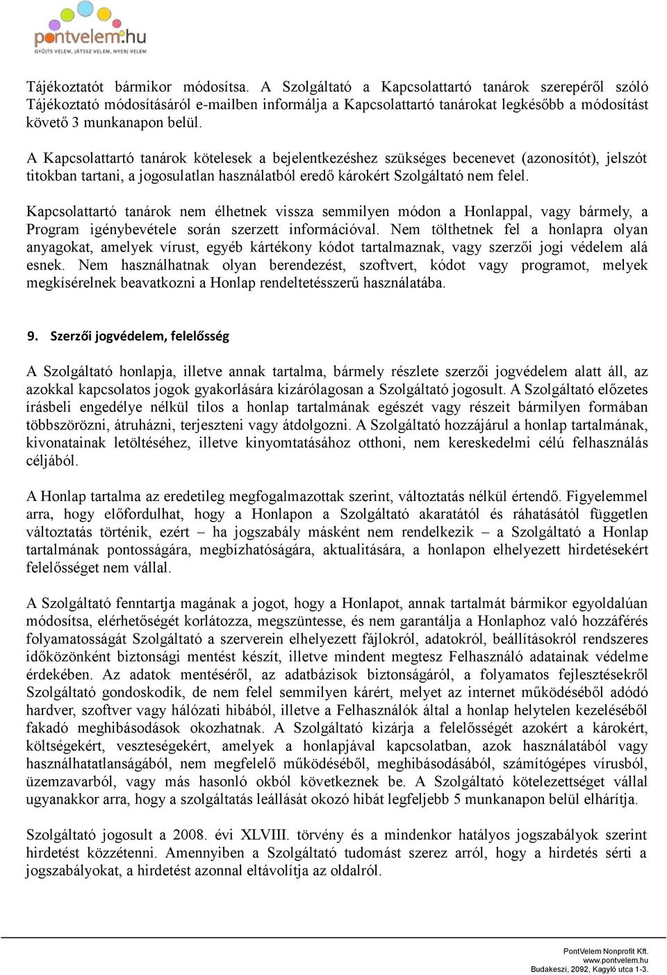 A Kapcsolattartó tanárok kötelesek a bejelentkezéshez szükséges becenevet (azonosítót), jelszót titokban tartani, a jogosulatlan használatból eredő károkért Szolgáltató nem felel.