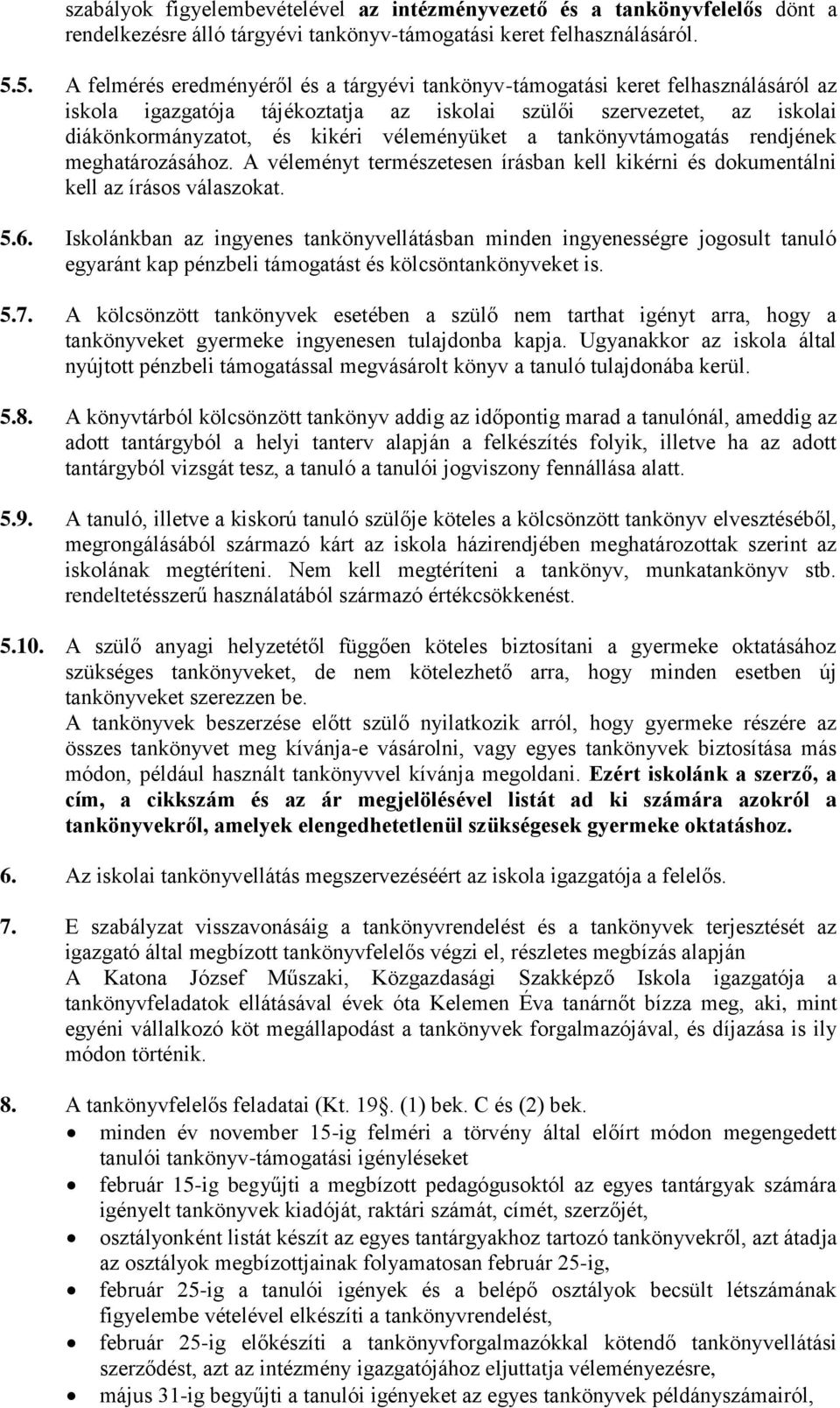 véleményüket a tankönyvtámogatás rendjének meghatározásához. A véleményt természetesen írásban kell kikérni és dokumentálni kell az írásos válaszokat. 5.6.