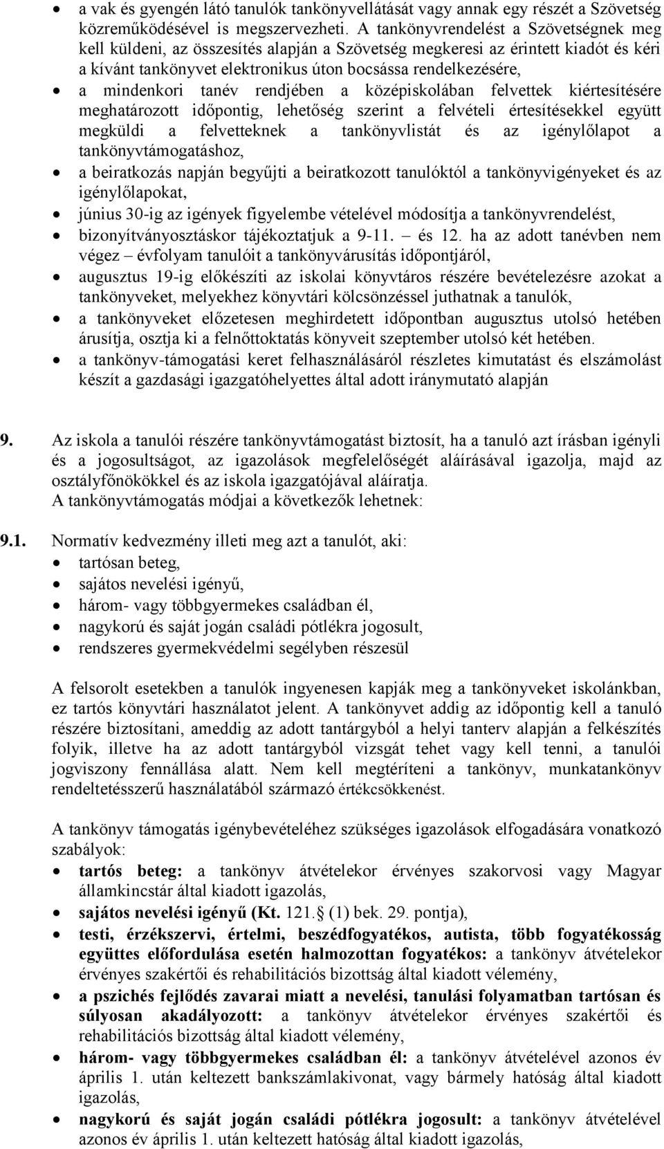 tanév rendjében a középiskolában felvettek kiértesítésére meghatározott időpontig, lehetőség szerint a felvételi értesítésekkel együtt megküldi a felvetteknek a tankönyvlistát és az igénylőlapot a