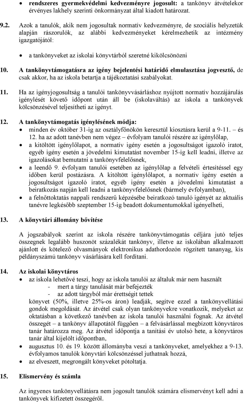 könyvtárból szeretné kikölcsönözni 10. A tankönyvtámogatásra az igény bejelentési határidő elmulasztása jogvesztő, de csak akkor, ha az iskola betartja a tájékoztatási szabályokat. 11.