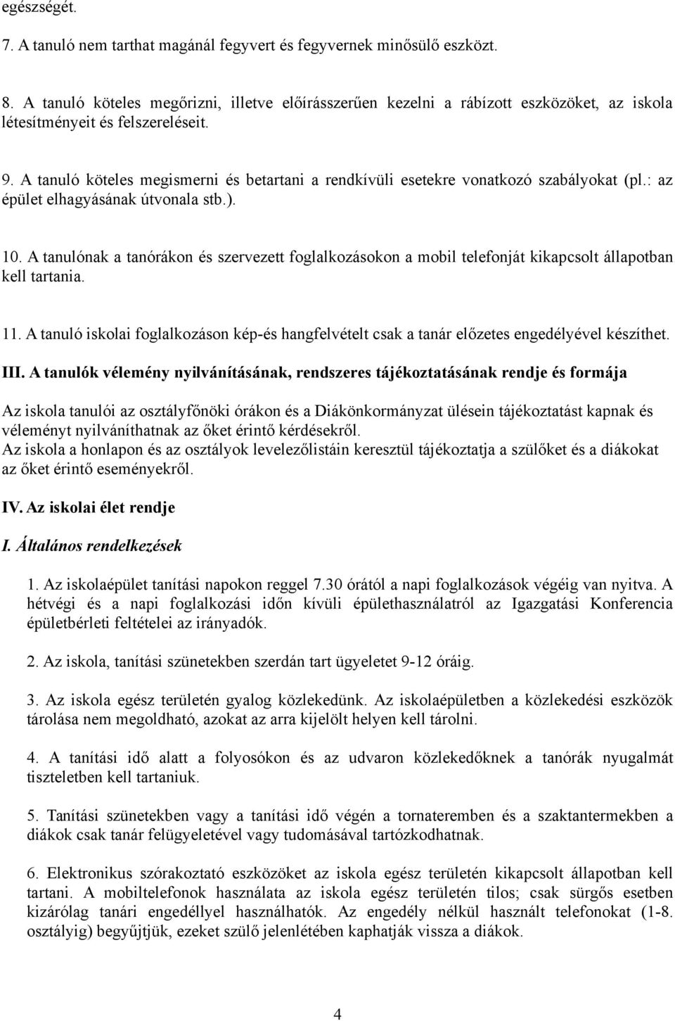 A tanuló köteles megismerni és betartani a rendkívüli esetekre vonatkozó szabályokat (pl.: az épület elhagyásának útvonala stb.). 10.