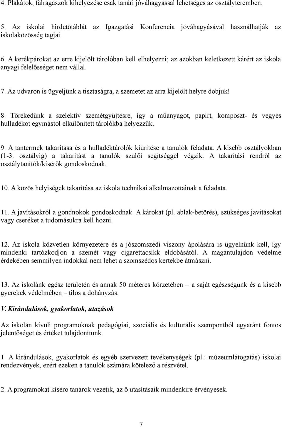 A kerékpárokat az erre kijelölt tárolóban kell elhelyezni; az azokban keletkezett kárért az iskola anyagi felelősséget nem vállal. 7.