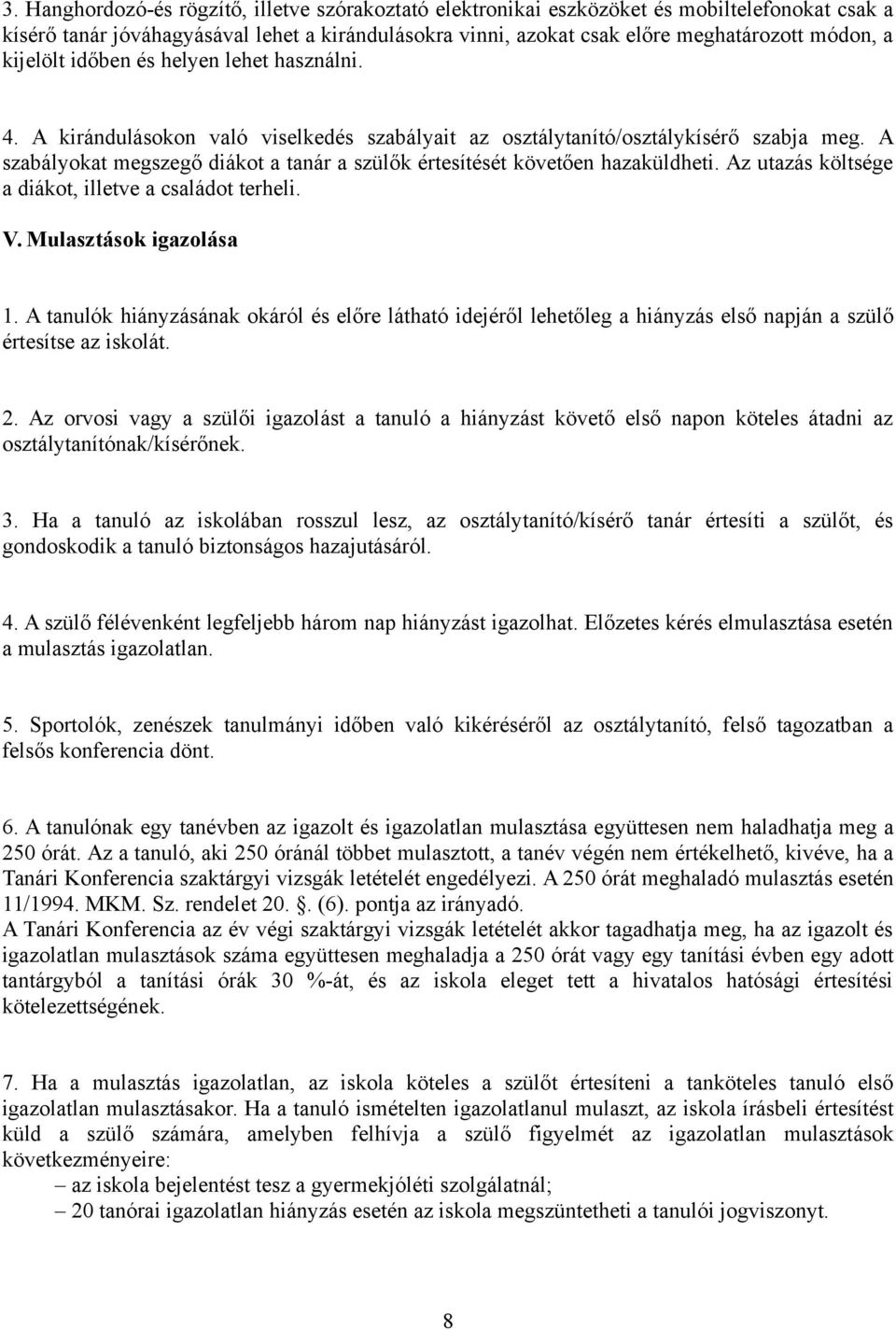 A szabályokat megszegő diákot a tanár a szülők értesítését követően hazaküldheti. Az utazás költsége a diákot, illetve a családot terheli. V. Mulasztások igazolása 1.