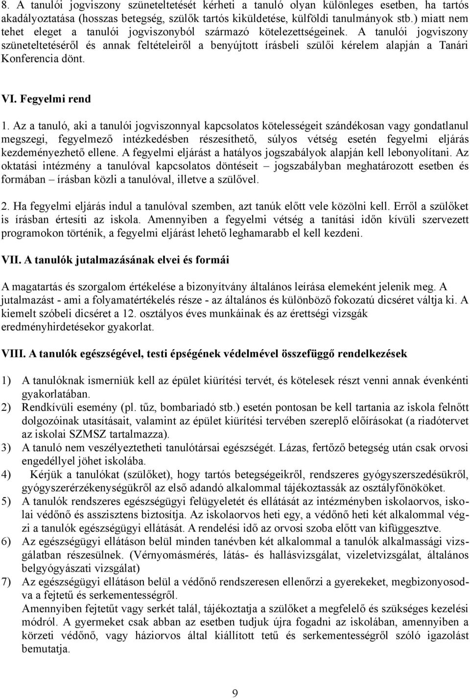 A tanulói jogviszony szüneteltetéséről és annak feltételeiről a benyújtott írásbeli szülői kérelem alapján a Tanári Konferencia dönt. VI. Fegyelmi rend 1.