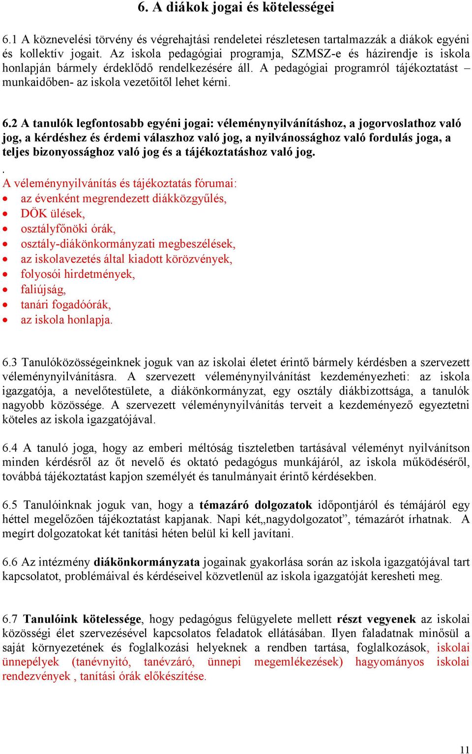 2 A tanulók legfontosabb egyéni jogai: véleménynyilvánításhoz, a jogorvoslathoz való jog, a kérdéshez és érdemi válaszhoz való jog, a nyilvánossághoz való fordulás joga, a teljes bizonyossághoz való