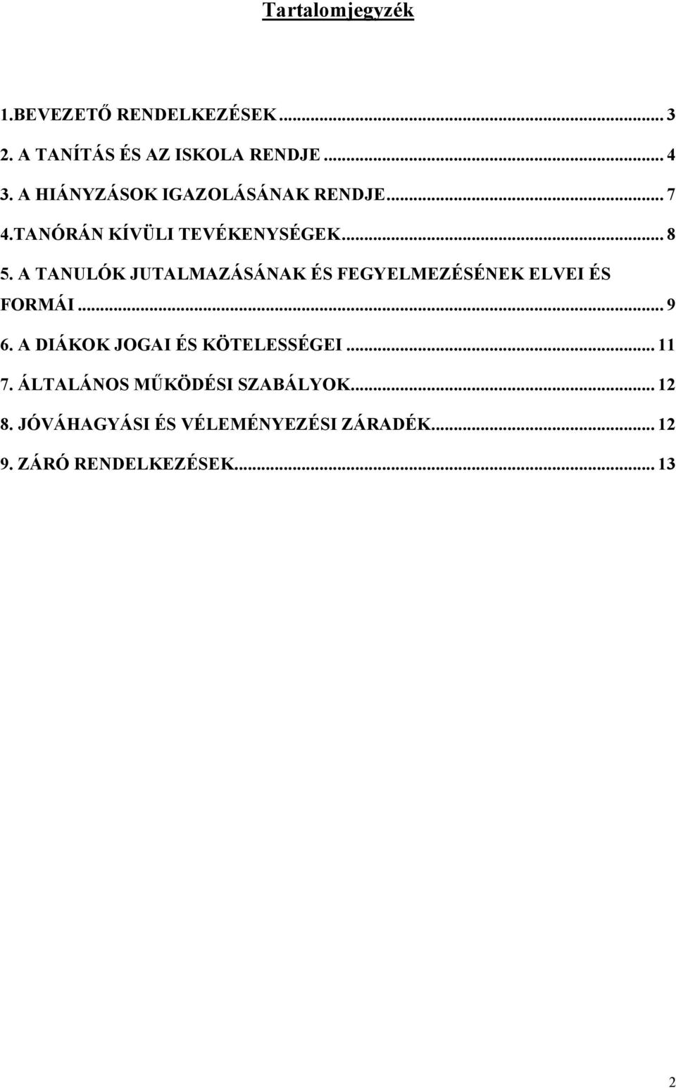 A TANULÓK JUTALMAZÁSÁNAK ÉS FEGYELMEZÉSÉNEK ELVEI ÉS FORMÁI... 9 6.