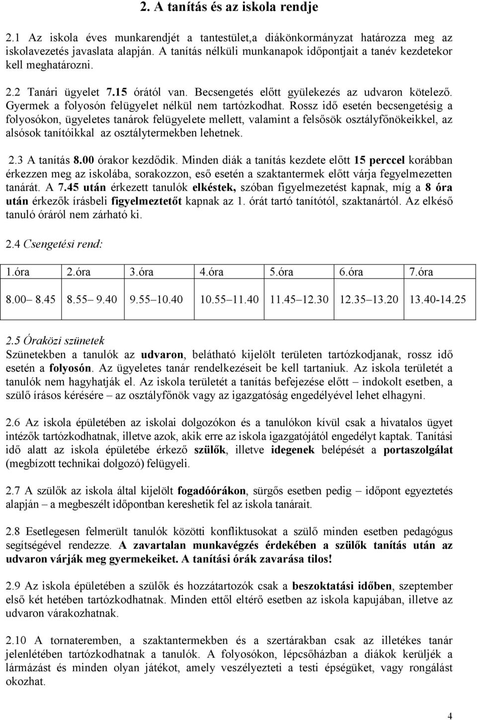 Gyermek a folyosón felügyelet nélkül nem tartózkodhat.