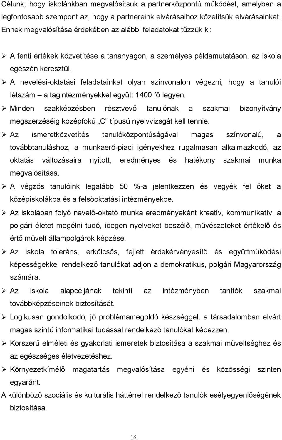 A nevelési-oktatási feladatainkat olyan színvonalon végezni, hogy a tanulói létszám a tagintézményekkel együtt 1400 fő legyen.