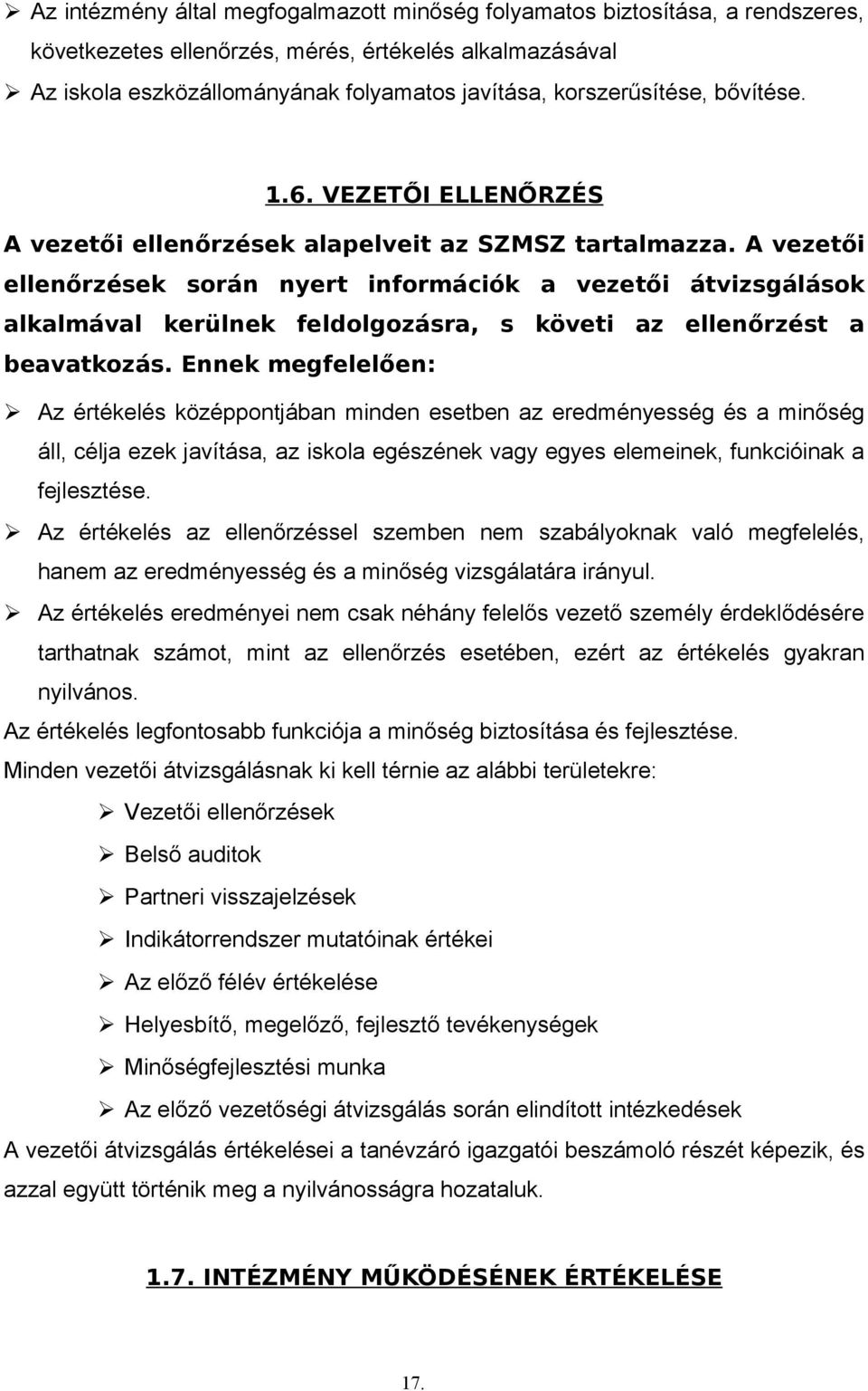 A vezetői ellenőrzések során nyert információk a vezetői átvizsgálások alkalmával kerülnek feldolgozásra, s követi az ellenőrzést a beavatkozás.