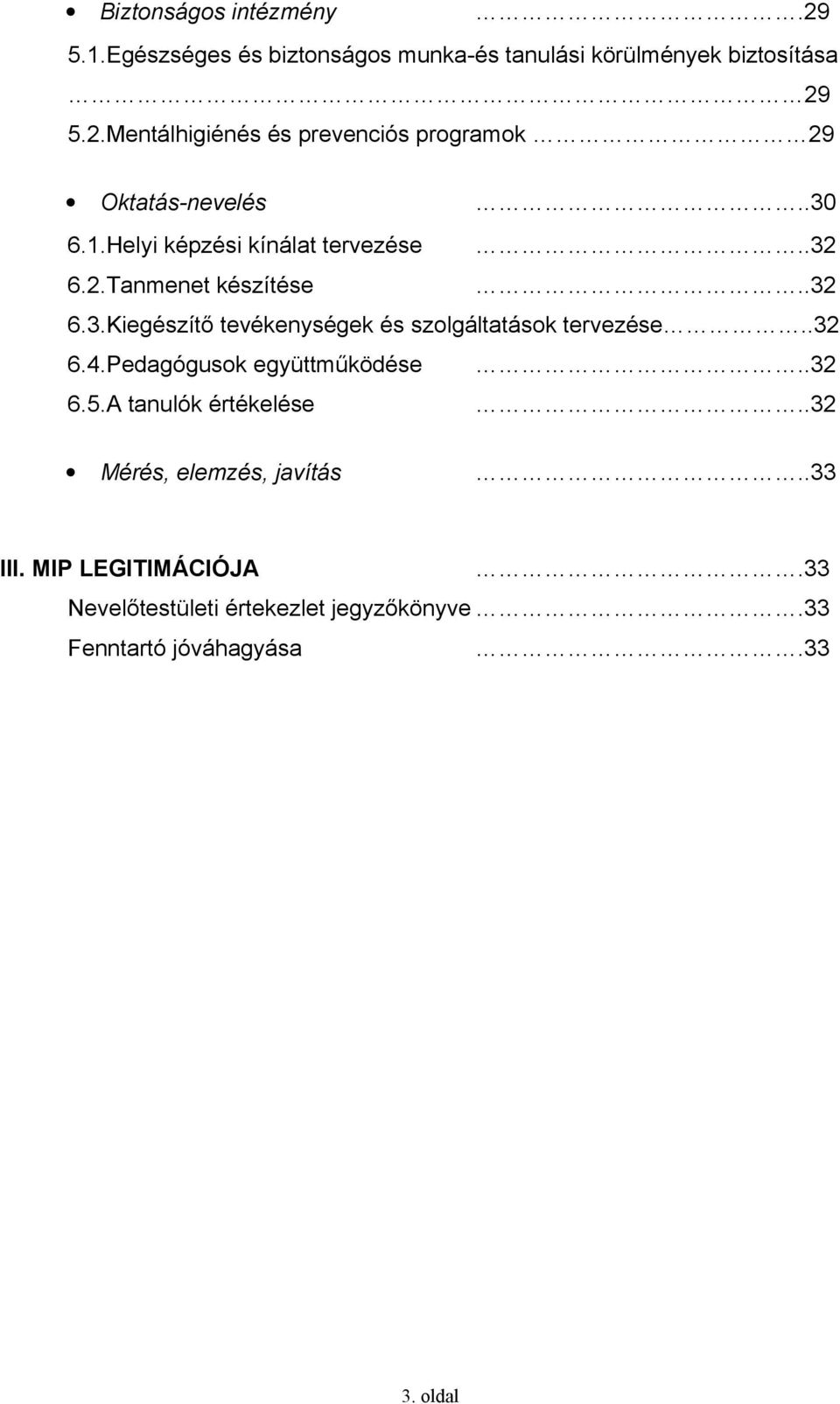 .32 6.4.Pedagógusok együttműködése..32 6.5.A tanulók értékelése..32 Mérés, elemzés, javítás..33 III. MIP LEGITIMÁCIÓJA.