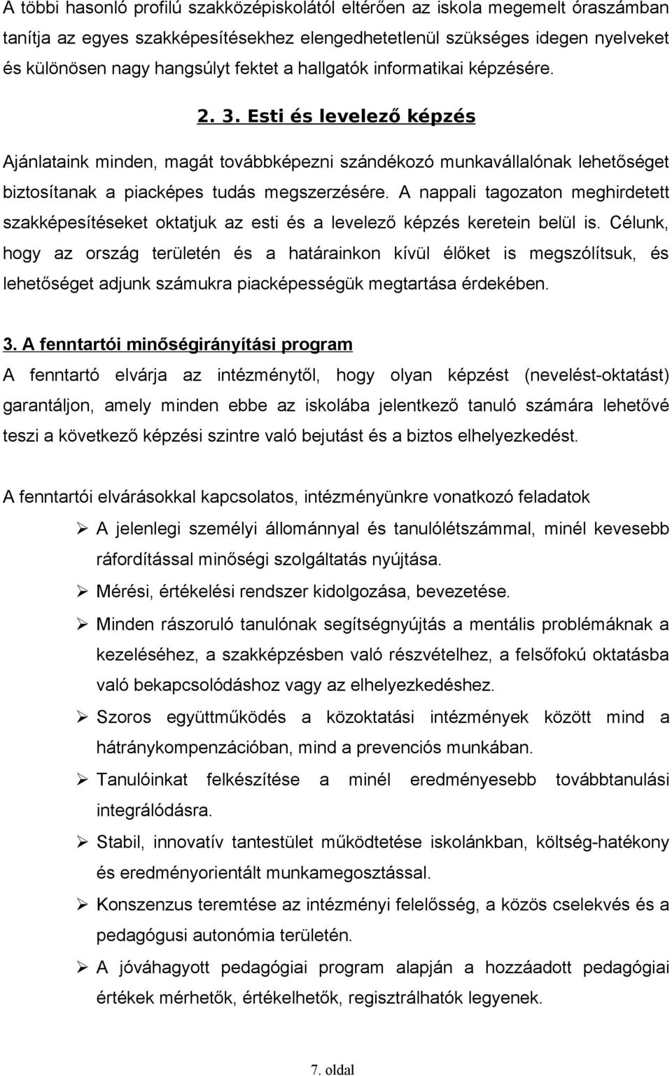 A nappali tagozaton meghirdetett szakképesítéseket oktatjuk az esti és a levelező képzés keretein belül is.